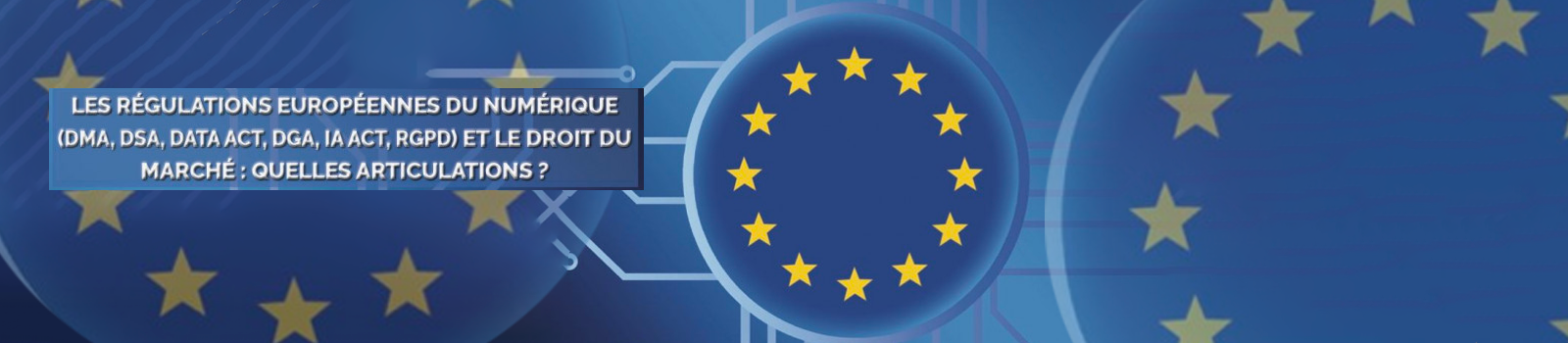 Colloque:Les régulations européennes du numérique et le droit du Marché : quelles articulation 2023